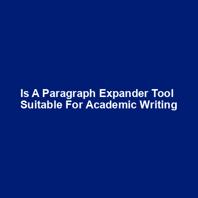 Is a paragraph expander tool suitable for academic writing img